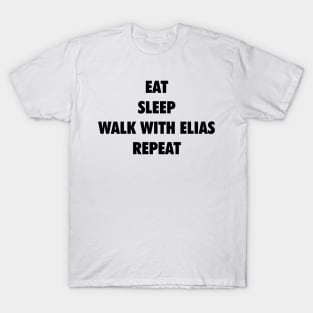 Eat Sleep Walk with Elias Repeat (black text) T-Shirt